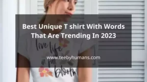 Best Unique T shirt With Words That Are Trending In 2023